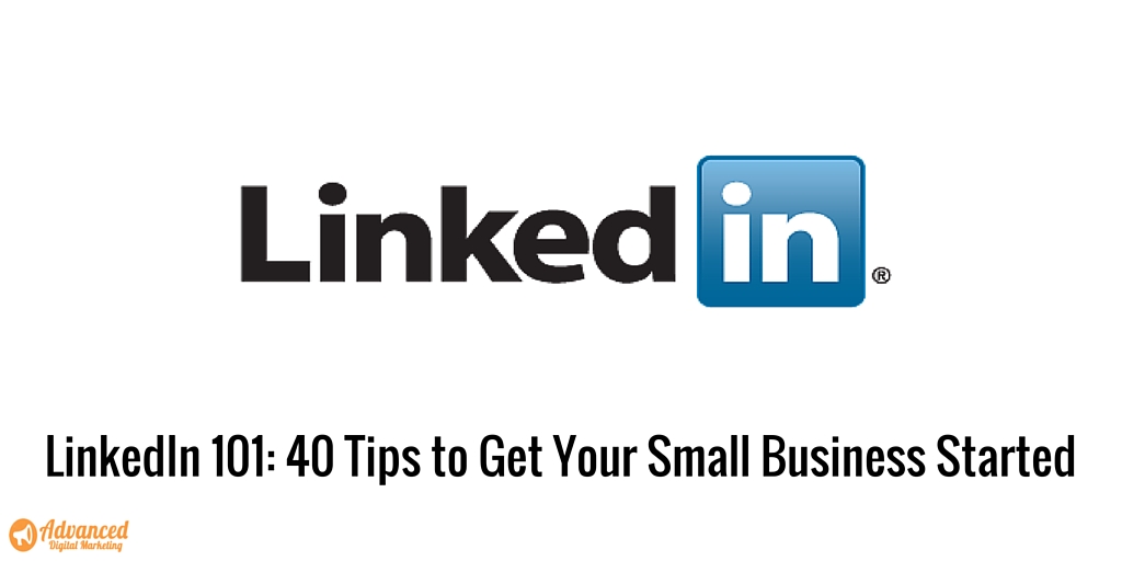 LinkedIn 101: 40 Tips for your Small Business to Get Started